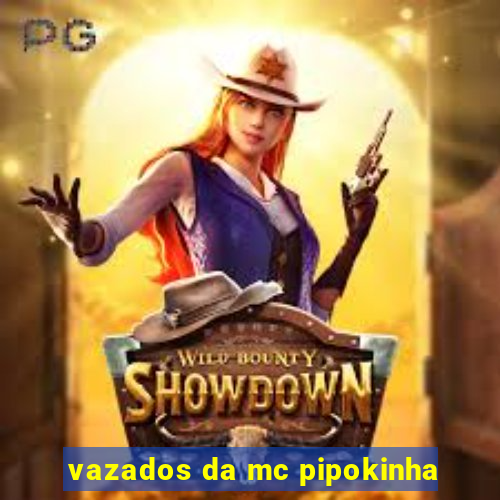 vazados da mc pipokinha